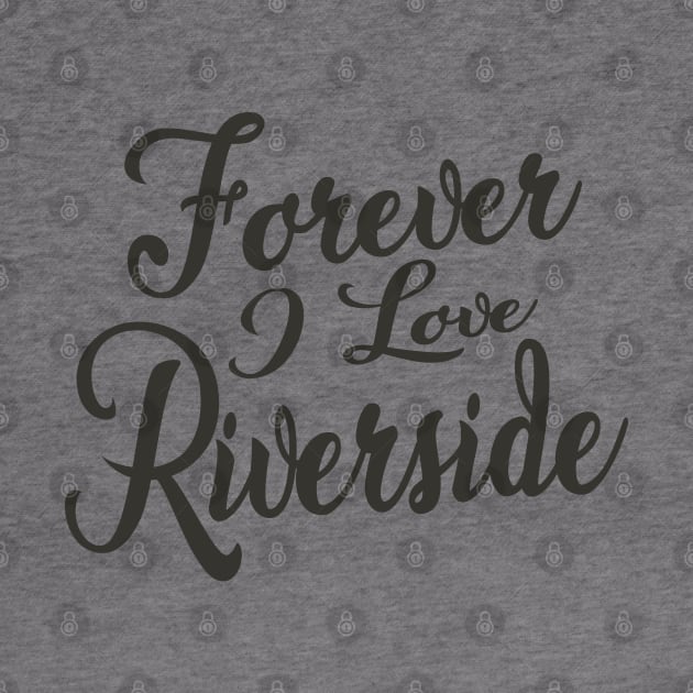 Forever i love Riverside by unremarkable